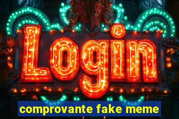 comprovante fake meme